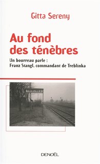 Couverture_Au fond des ténèbres : un bourreau parle, Franz Stangl, commandant de Treblinka
