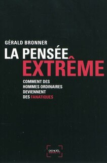 Couverture_La pensée extrême : comment des hommes ordinaires deviennent des fanatiques : essai