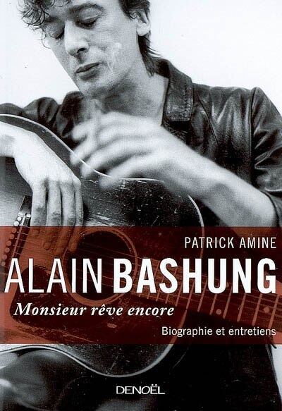Couverture_Alain Bashung, Monsieur rêve encore : biographie et entretiens