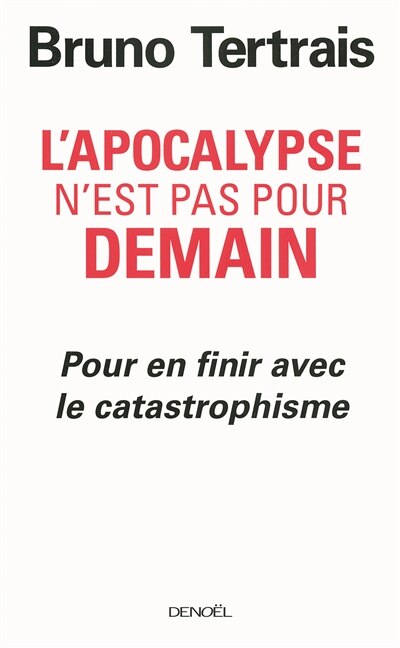 Front cover_L'apocalypse n'est pas pour demain : pour en finir avec le catastrophisme