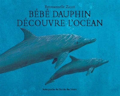 Couverture_B&eacute;b&eacute; dauphin d&eacute;couvre l'oc&eacute;an