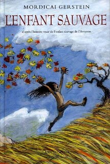 Front cover_L'enfant sauvage : d'après l'histoire vraie de l'enfant sauvage de l'Aveyron