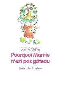 Front cover_Pourquoi Mamie n'est pas g&acirc;teau