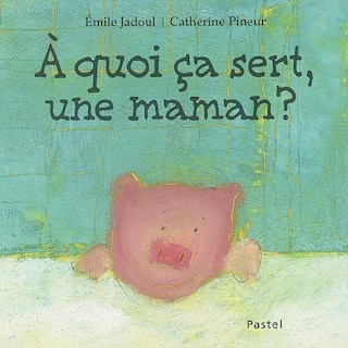 Couverture_A quoi ça sert, une maman ?