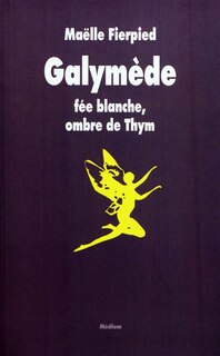 Front cover_Galymède fée blanche, ombre de Thym