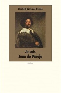 Front cover_Je suis Juan de Pareja : né esclave à Séville, élève en secret de Velazquez, peintre malgré tout