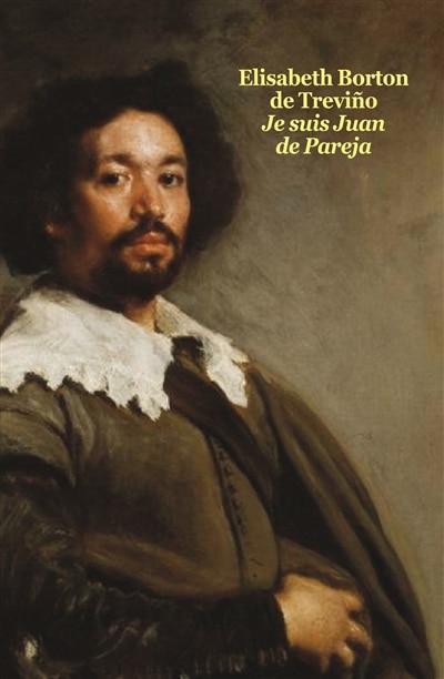 Je suis Juan de Pareja: né esclave à Séville, élève en secret de Velazquez, peintre malgré tout