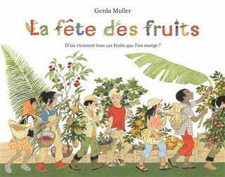 Front cover_La fête des fruits : d'où viennent tous ces fruits que l'on mange ?