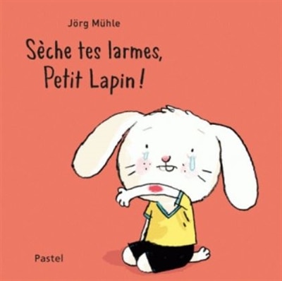 SÈCHE TES LARMES, PETIT LAPIN !