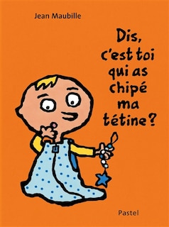 Couverture_Dis, c'est toi qui as chipé ma tétine ?