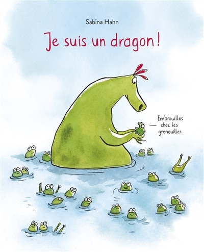 Couverture_Je suis un dragon ! : embrouilles chez les grenouilles