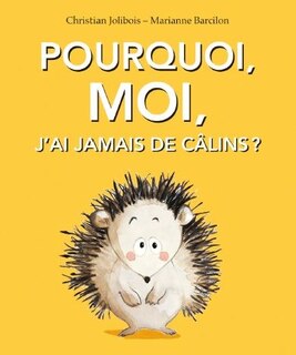 Front cover_Pourquoi, moi, j'ai jamais de câlins ?