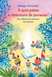 Front cover_L'école des lettres. A quoi pense la littérature de jeunesse ? : des enfants, des questions, des histoires