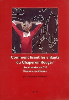 Front cover_Comment lisent les enfants du Chaperon Rouge : lire et écrire au CP, enjeux et pratiques