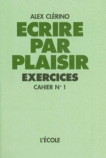 Couverture_Ecrire par plaisir : exercices, Vol. 1. Cahier n&deg; 1