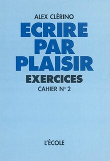 Couverture_Ecrire par plaisir : exercices, Vol. 2. Cahier n&deg; 2