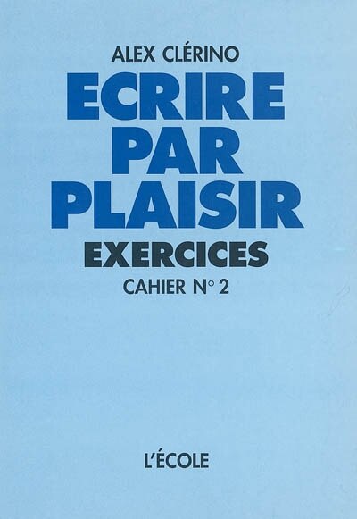 Couverture_Ecrire par plaisir : exercices, Vol. 2. Cahier n&deg; 2