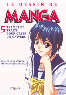 Couverture_Le dessin de manga, Vol. 5. Trames et traits pour créer un univers