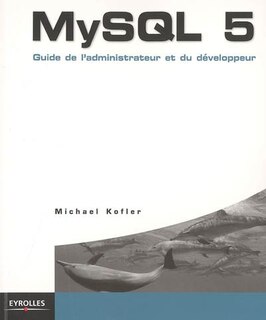 MySQL 5: guide de l'administrateur et du développeur