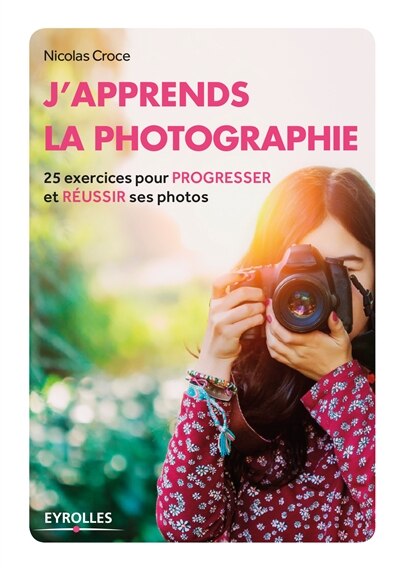 Front cover_J'apprends la photographie : 25 exercices pour progresser et réussir ses photos