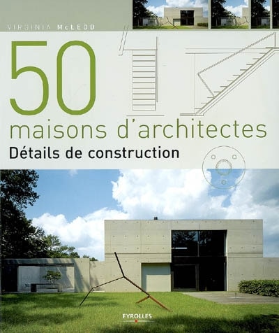 Couverture_50 maisons d'architectes : d&eacute;tails de construction