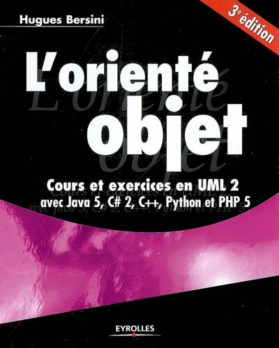 Couverture_L'orient&eacute; objet : cours et exercices en UML 2 avec Java 5, C Sharp 2, C++, Phyton et PHP 5