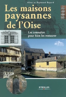 Couverture_Les maisons paysannes de l'Oise : les connaître pour bien les restaurer