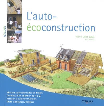 Front cover_L'auto-écoconstruction : maisons autoconstruites en France, conduite d'un chantier de A à Z, réseaux d'autoconstructeurs, droit, assurances, banques