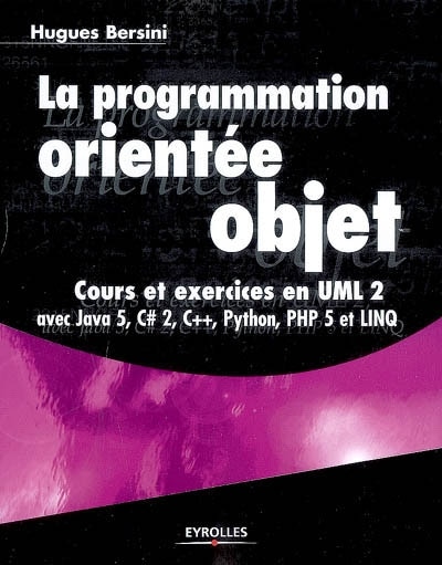 Couverture_La programmation orient&eacute;e objet : cours et exercices en UML 2 avec Java 5, C Sharp 2, C++, Phyton, PHP 5 et LINQ