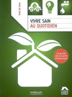 Front cover_Vivre sain au quotidien : le guide de la santé domestique
