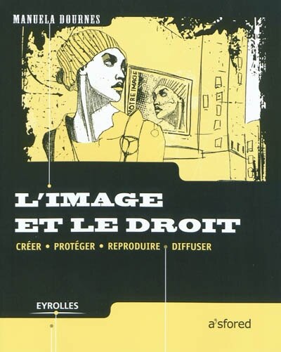 Front cover_L'image et le droit : créer, protéger, reproduire, diffuser