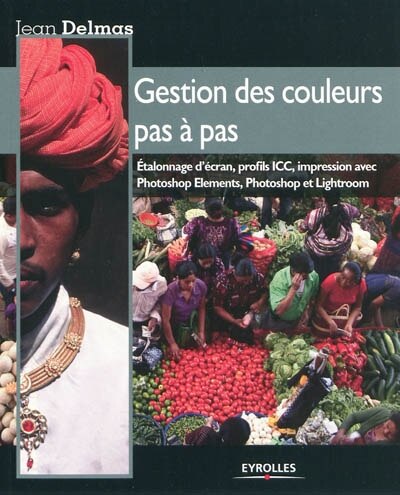 Couverture_Gestion des couleurs pas à pas : étalonnage d'écran, profils ICC, impression avec Photoshop Elements, Photoshop et Lightroom