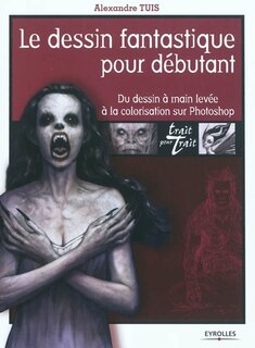 Front cover_Le dessin fantastique pour débutant : du dessin à main levée à la colorisation sur Photoshop