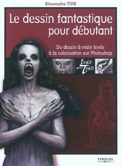 Front cover_Le dessin fantastique pour débutant : du dessin à main levée à la colorisation sur Photoshop