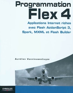 Front cover_Programmation Flex 4 : applications Internet riches avec ActionScript 3, Spark et Flash Builder