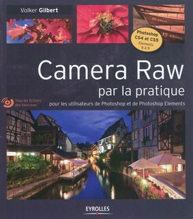 Front cover_Camera Raw par la pratique : pour les utilisateurs de Photoshop et de Photoshop Elements