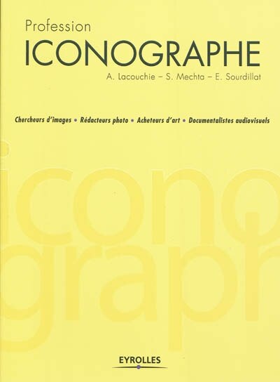 Front cover_Profession iconographe : chercheurs d'images, rédacteurs photo, acheteurs d'art, documentalistes audiovisuels