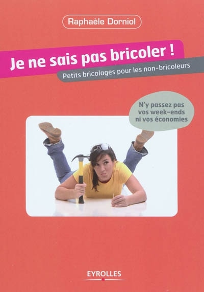 Front cover_Je ne sais pas bricoler : petits bricolages pour les non-bricoleurs