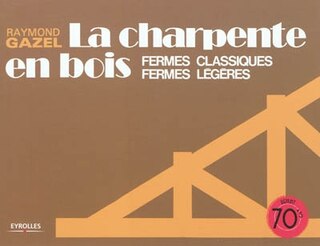 Front cover_La charpente en bois : fermes classiques, fermes légères
