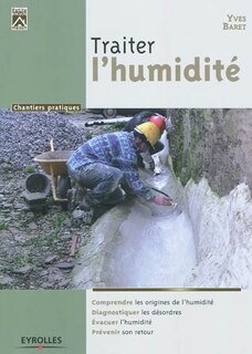 Front cover_Traiter l'humidité : comprendre les origines de l'humidité, diagnostiquer les désordres, évacuer l'humidité, prévenir son retour