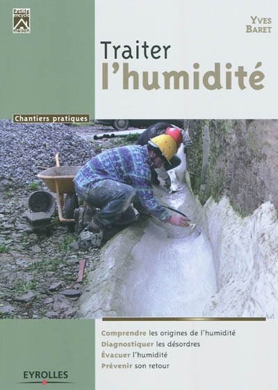 Front cover_Traiter l'humidité : comprendre les origines de l'humidité, diagnostiquer les désordres, évacuer l'humidité, prévenir son retour