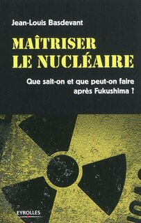 Front cover_Maîtriser le nucléaire : que sait-on et que peut-on faire après Fukushima ?