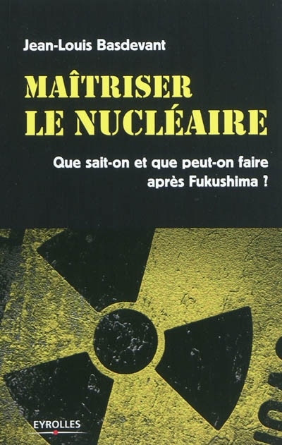 Front cover_Maîtriser le nucléaire : que sait-on et que peut-on faire après Fukushima ?