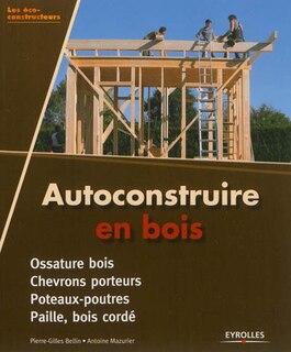 Front cover_Autoconstruire en bois : ossature bois, chevrons porteurs, poteaux-poutres, paille, bois cordé