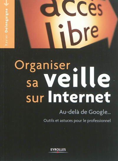 Couverture_Organiser sa veille sur Internet : au-delà de Google... : outils et astuces pour le professionnel