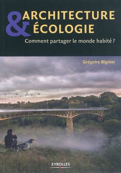 Front cover_Architecture & écologie : comment partager le monde habité ?