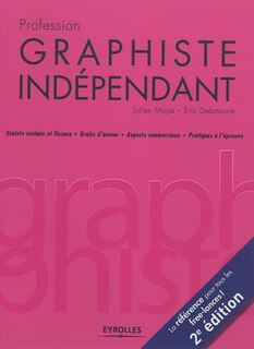 Front cover_Profession graphiste indépendant : statuts sociaux et fiscaux, droits d'auteur, aspects commerciaux, pratiques à l'épreuve