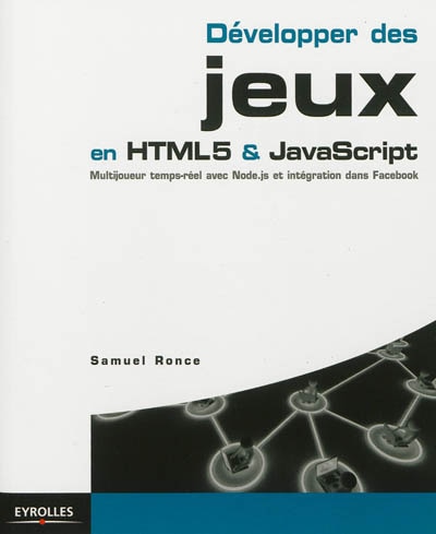 Couverture_Développer des jeux en HTML5 & Javascript : multijoueur temps-réel avec Node.js et intégration dans Facebook