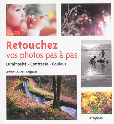 Front cover_Retouchez vos photos pas à pas : luminosité, contraste, couleur