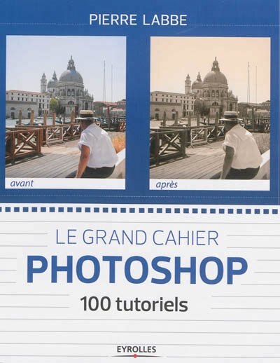 Front cover_Le grand cahier Photoshop : 100 tutoriels